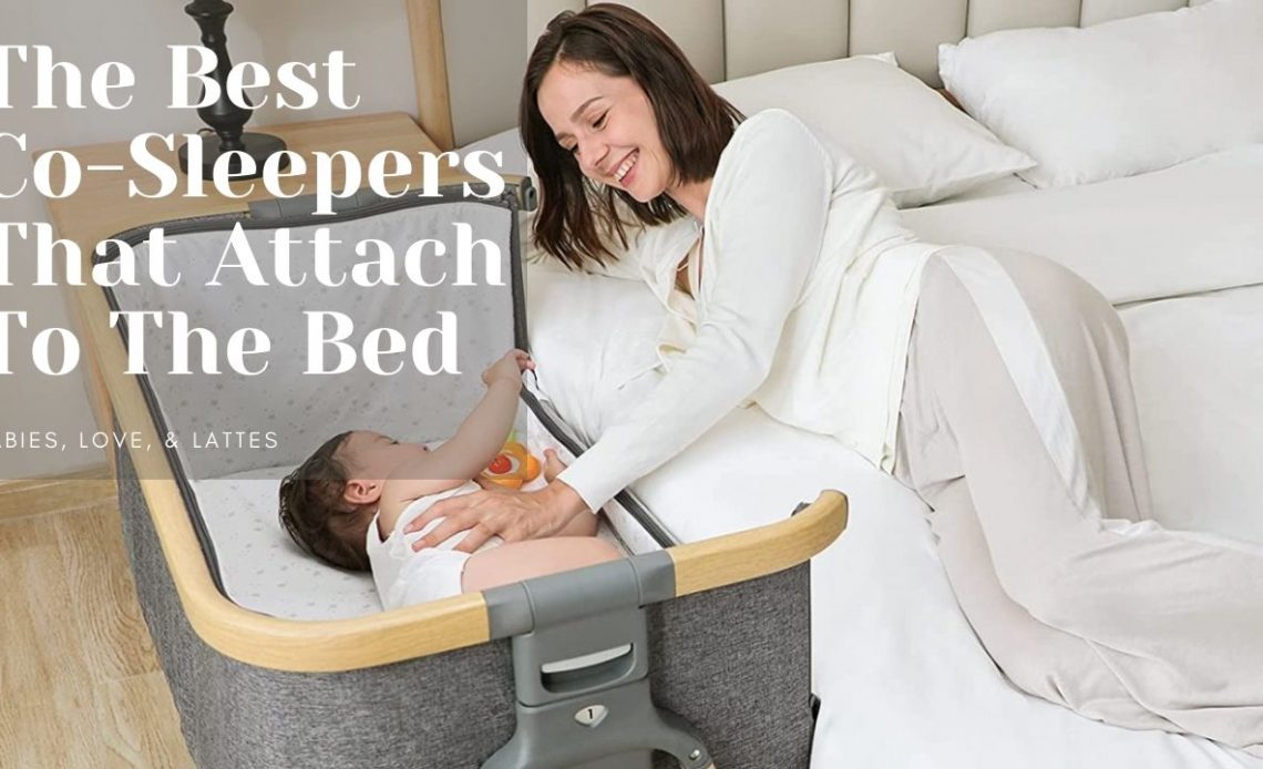 The Best CoSleeping Cribs and That Attach To The Bed